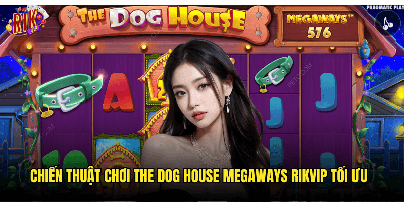 Chiến Thuật Chơi The Dog House Megaways Rikvip Tối Ưu