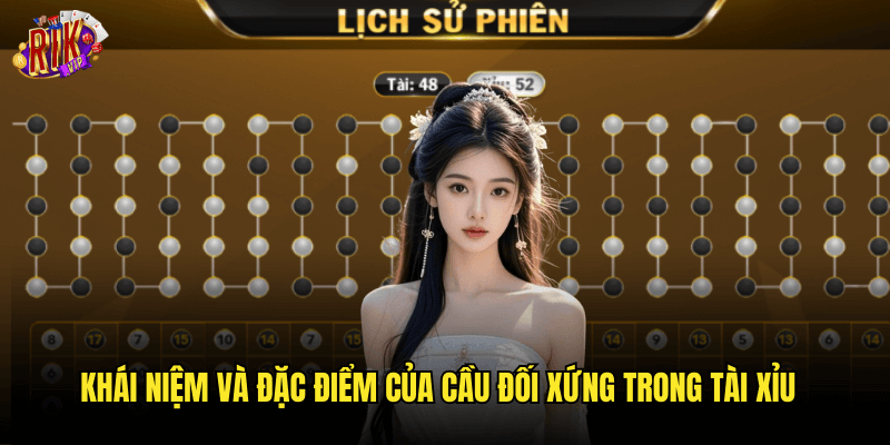 Khái Niệm Và Đặc Điểm Của Cầu Đối Xứng Trong Tài Xỉu