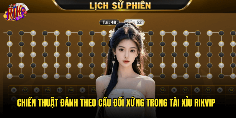 Chiến Thuật Đánh Theo Cầu Đối Xứng Trong Tài Xỉu Rikvip