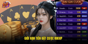 Giới Hạn Tiền Đặt Cược Rikvip