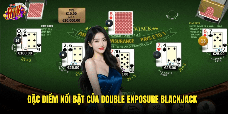 Double Exposure Blackjack Rikvip: Biến Thể Xì Dách Cực Kỳ Hấp Dẫn 2 Đặc Điểm Nổi Bật Của Double Exposure Blackjack