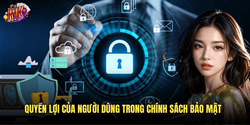 Quyền Lợi Của Người Dùng Trong Chính Sách Bảo Mật